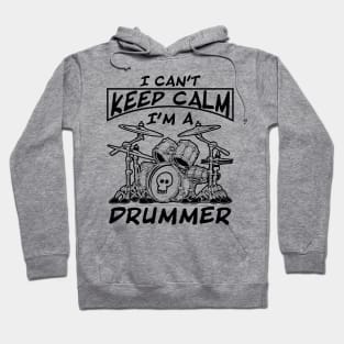 I Can't Keep Calm I'm a Drummer Hoodie